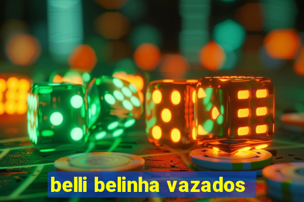 belli belinha vazados